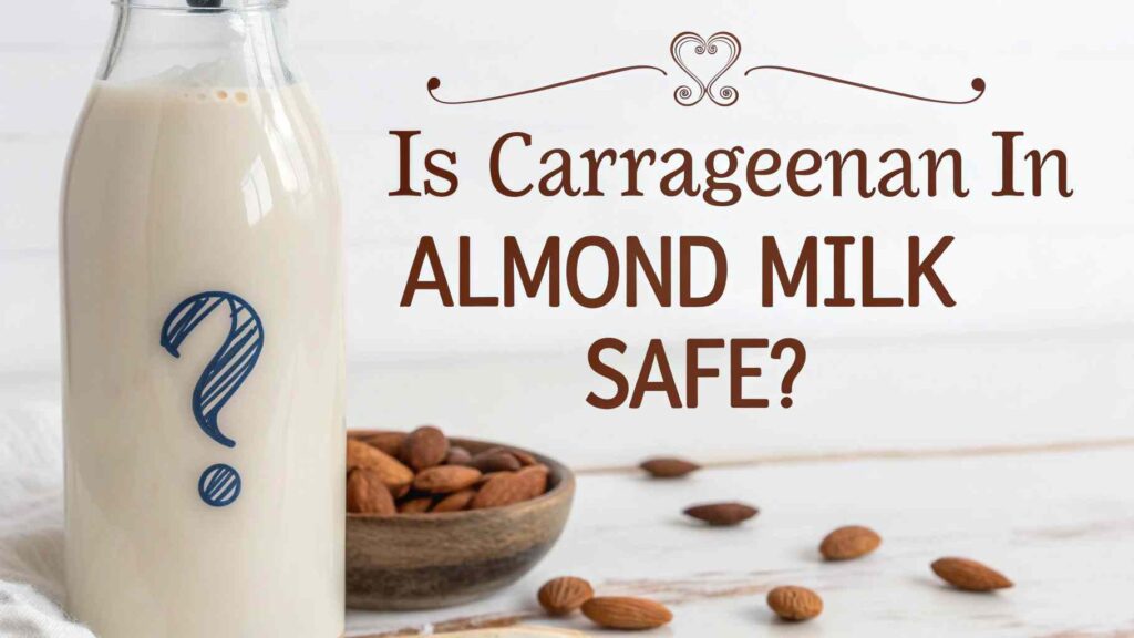 Is Carrageenan In Almond Milk Safe?