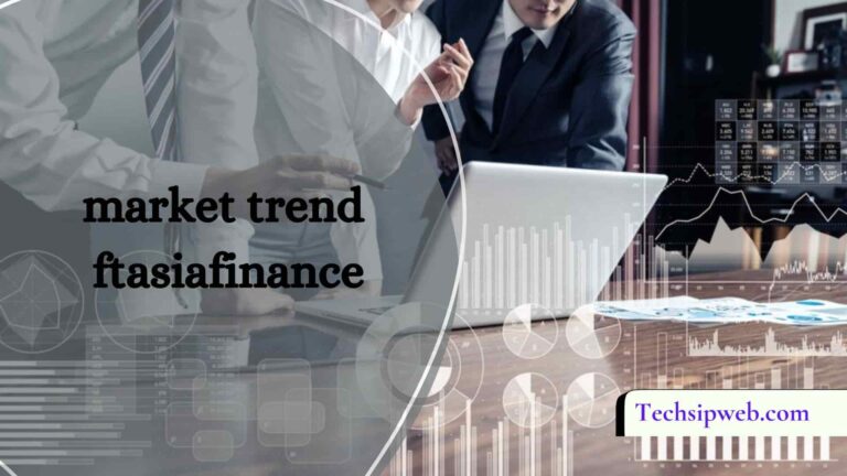 Market Trend Ftasiafinance – Your Guide To Growing In Asia!