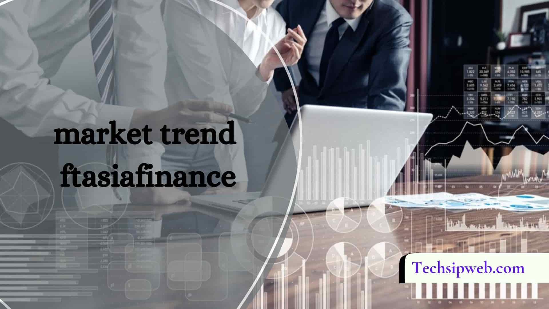 market trend ftasiafinance